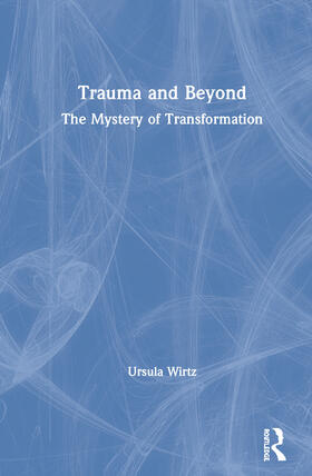 Wirtz | Trauma and Beyond: The Mystery of Transformation | Buch | 978-0-367-85867-4 | sack.de