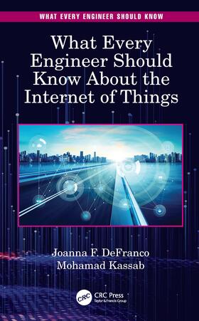 DeFranco / Kassab |  What Every Engineer Should Know About the Internet of Things | Buch |  Sack Fachmedien