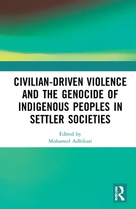 Adhikari |  Civilian-Driven Violence and the Genocide of Indigenous Peoples in Settler Societies | Buch |  Sack Fachmedien