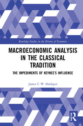 Ahiakpor | Macroeconomic Analysis in the Classical Tradition | Buch | 978-0-367-85987-9 | sack.de