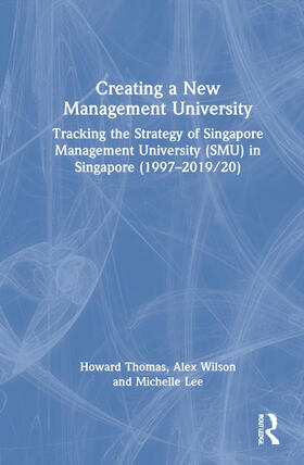 Thomas / Wilson / Lee |  Creating a New Management University | Buch |  Sack Fachmedien