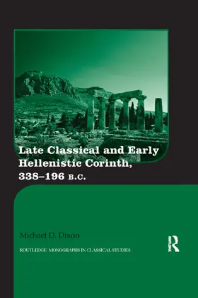 Dixon |  Late Classical and Early Hellenistic Corinth | Buch |  Sack Fachmedien
