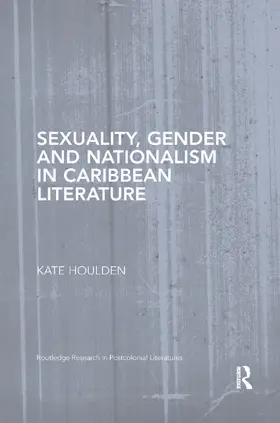 Houlden |  Sexuality, Gender and Nationalism in Caribbean Literature | Buch |  Sack Fachmedien