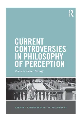 Nanay |  Current Controversies in Philosophy of Perception | Buch |  Sack Fachmedien
