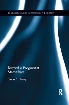 Heney | Toward a Pragmatist Metaethics | Buch | 978-0-367-87670-8 | sack.de
