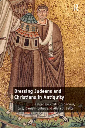 Upson-Saia / Daniel-Hughes / Batten |  Dressing Judeans and Christians in Antiquity | Buch |  Sack Fachmedien