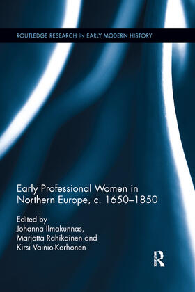 Ilmakunnas / Rahikainen / Vainio-Korhonen |  Early Professional Women in Northern Europe, c. 1650-1850 | Buch |  Sack Fachmedien