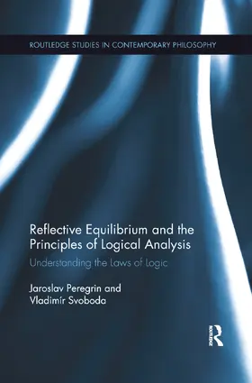 Peregrin / Svoboda |  Reflective Equilibrium and the Principles of Logical Analysis | Buch |  Sack Fachmedien