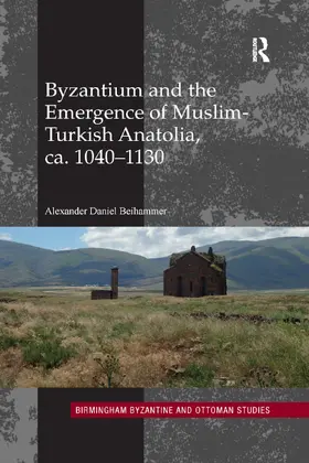 Beihammer |  Byzantium and the Emergence of Muslim-Turkish Anatolia, ca. 1040-1130 | Buch |  Sack Fachmedien