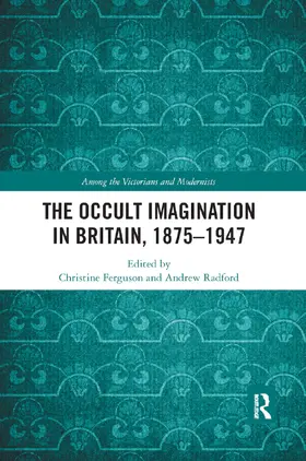Ferguson / Radford |  The Occult Imagination in Britain, 1875-1947 | Buch |  Sack Fachmedien