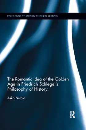 Nivala |  The Romantic Idea of the Golden Age in Friedrich Schlegel's Philosophy of History | Buch |  Sack Fachmedien