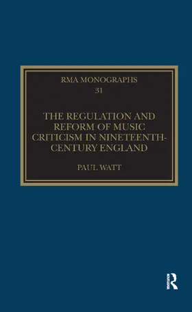Watt |  The Regulation and Reform of Music Criticism in Nineteenth-Century England | Buch |  Sack Fachmedien