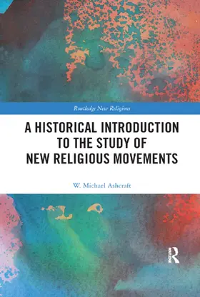 Ashcraft | A Historical Introduction to the Study of New Religious Movements | Buch | 978-0-367-88714-8 | www.sack.de