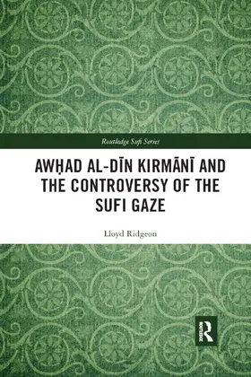 Ridgeon |  Awhad al-Din Kirmani and the Controversy of the Sufi Gaze | Buch |  Sack Fachmedien