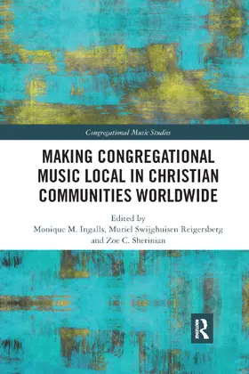 Ingalls / Reigersberg / Sherinian |  Making Congregational Music Local in Christian Communities Worldwide | Buch |  Sack Fachmedien