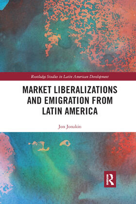 Jonakin | Market Liberalizations and Emigration from Latin America | Buch | 978-0-367-89198-5 | sack.de