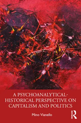 Vianello |  A Psychoanalytical-Historical Perspective on Capitalism and Politics | Buch |  Sack Fachmedien