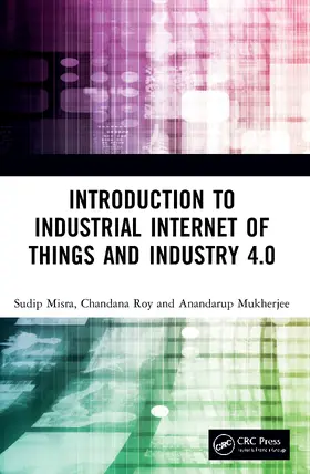 Misra / Roy / Mukherjee |  Introduction to Industrial Internet of Things and Industry 4.0 | Buch |  Sack Fachmedien