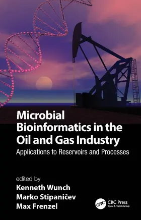 Wunch / Stipani¿ev / Stipanicev |  Microbial Bioinformatics in the Oil and Gas Industry | Buch |  Sack Fachmedien
