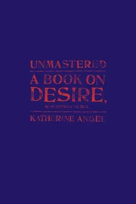 Angel | Unmastered: A Book on Desire, Most Difficult to Tell | E-Book | www.sack.de