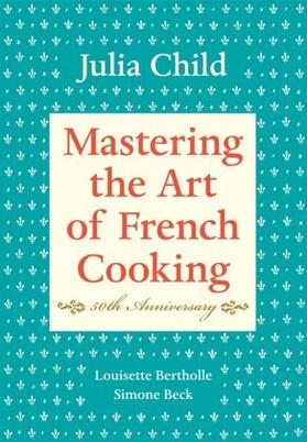 Child / Bertholle / Beck |  Mastering the Art of French Cooking: Volume 1. 50th Anniversary Edition | Buch |  Sack Fachmedien