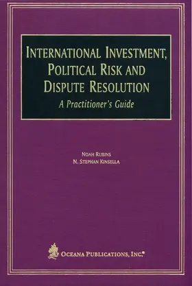 Rubins / Kinsella |  International Investment, Political Risk and Dispute Resolution: A Practitioner's Guide | Buch |  Sack Fachmedien
