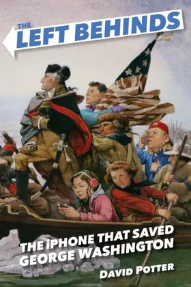 Potter |  The Left Behinds: The iPhone that Saved George Washington | eBook | Sack Fachmedien