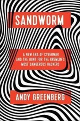 Greenberg |  Sandworm: A New Era of Cyberwar and the Hunt for the Kremlin's Most Dangerous Hackers | Buch |  Sack Fachmedien