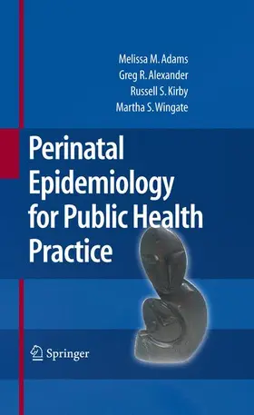 Adams / Alexander / Kirby |  Perinatal Epidemiology for Public Health Practice | Buch |  Sack Fachmedien