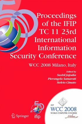 Jajodia / Samarati / Cimato |  Proceedings of the Ifip Tc 11 23rd International Information Security Conference | Buch |  Sack Fachmedien