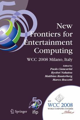 Ciancarini / Nakatsu / Rauterberg | New Frontiers for Entertainment Computing | Buch | 978-0-387-09700-8 | sack.de