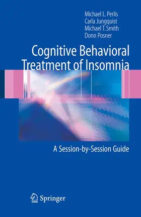 Perlis / Posner / Jungquist | Cognitive Behavioral Treatment of Insomnia | Buch | 978-0-387-22252-3 | www.sack.de