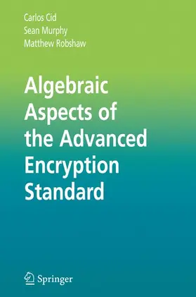 Cid / Robshaw / Murphy |  Algebraic Aspects of the Advanced Encryption Standard | Buch |  Sack Fachmedien