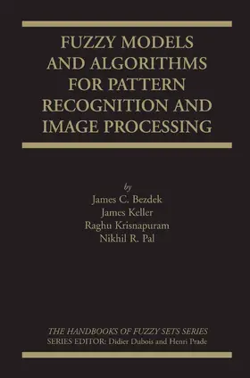 Bezdek / Keller / Krisnapuram |  Fuzzy Models and Algorithms for Pattern Recognition and Image Processing | eBook | Sack Fachmedien