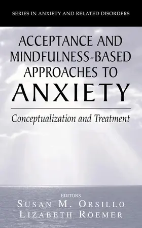 Roemer / Orsillo |  Acceptance- and Mindfulness-Based Approaches to Anxiety | Buch |  Sack Fachmedien