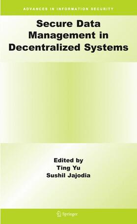 Yu / Jajodia | Secure Data Management in Decentralized Systems | Buch | 978-0-387-27694-6 | sack.de