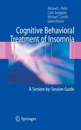 Perlis / Jungquist / Smith |  Cognitive Behavioral Treatment of Insomnia | eBook | Sack Fachmedien