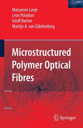 Large / van Eijkelenborg / Poladian | Microstructured Polymer Optical Fibres | Buch | 978-0-387-31273-6 | sack.de