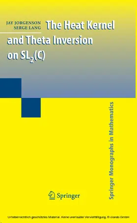Jorgenson / Lang | The Heat Kernel and Theta Inversion on SL2(C) | E-Book | sack.de