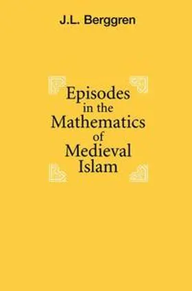 Berggren | Episodes in the Mathematics of Medieval Islam | Buch | 978-0-387-40605-3 | sack.de