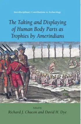 Chacon / Dye | The Taking and Displaying of Human Body Parts as Trophies by Amerindians | E-Book | sack.de
