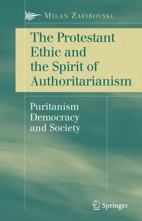 Zafirovski | The Protestant Ethic and the Spirit of Authoritarianism | Buch | 978-0-387-49320-6 | sack.de