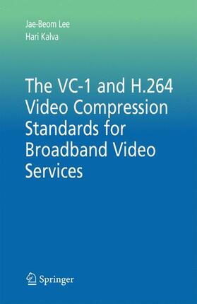 Kalva / Lee | The VC-1 and H.264 Video Compression Standards for Broadband Video Services | Buch | 978-0-387-71042-6 | sack.de