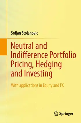 Stojanovic |  Neutral and Indifference Portfolio Pricing, Hedging and Investing | Buch |  Sack Fachmedien