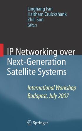 Fan / Cruickshank / Sun | IP Networking Over Next-Generation Satellite Systems | Buch | 978-0-387-75427-7 | sack.de