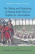Dye / Chacon |  The Taking and Displaying of Human Body Parts as Trophies by Amerindians | Buch |  Sack Fachmedien
