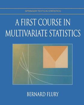 Flury | A First Course in Multivariate Statistics | Buch | 978-0-387-98206-9 | sack.de