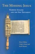 Chilton / Evans / Neusner |  The Missing Jesus: Rabbinic Judaism and the New Testament | Buch |  Sack Fachmedien