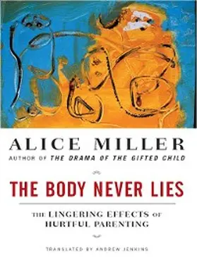 Miller |  The Body Never Lies: The Lingering Effects of Hurtful Parenting | eBook | Sack Fachmedien
