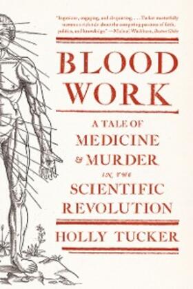Tucker | Blood Work: A Tale of Medicine and Murder in the Scientific Revolution | E-Book | sack.de